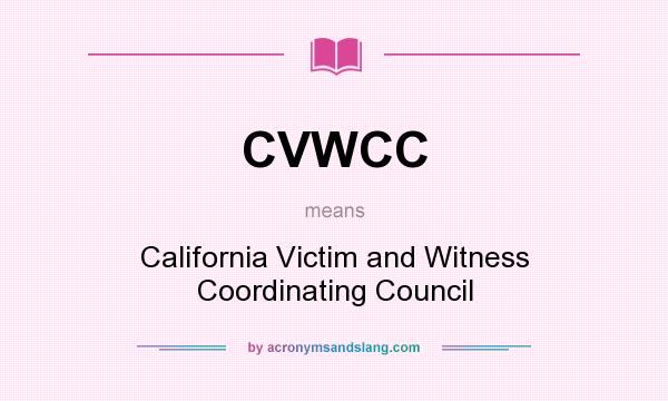 What does CVWCC mean? It stands for California Victim and Witness Coordinating Council