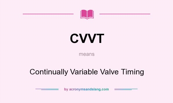 What does CVVT mean? It stands for Continually Variable Valve Timing