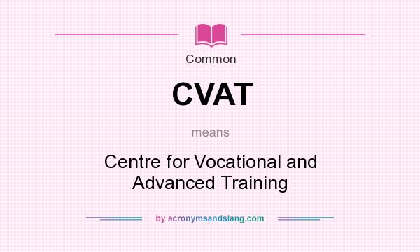 What does CVAT mean? It stands for Centre for Vocational and Advanced Training