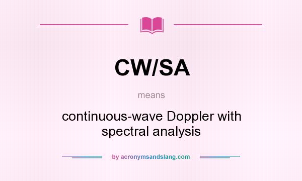 What does CW/SA mean? It stands for continuous-wave Doppler with spectral analysis