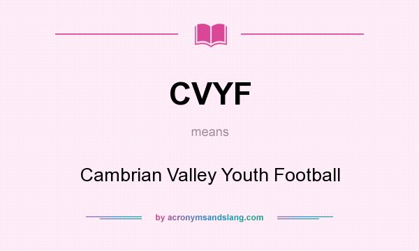 What does CVYF mean? It stands for Cambrian Valley Youth Football