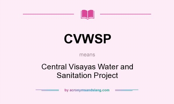 What does CVWSP mean? It stands for Central Visayas Water and Sanitation Project