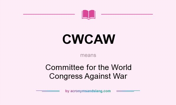 What does CWCAW mean? It stands for Committee for the World Congress Against War