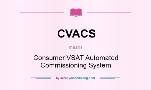 What does CVACS mean? It stands for Consumer VSAT Automated Commissioning System
