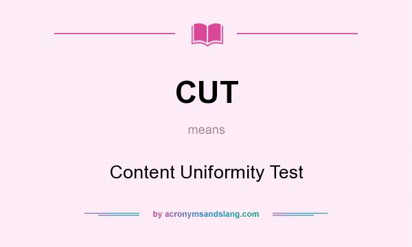 What does CUT mean? It stands for Content Uniformity Test