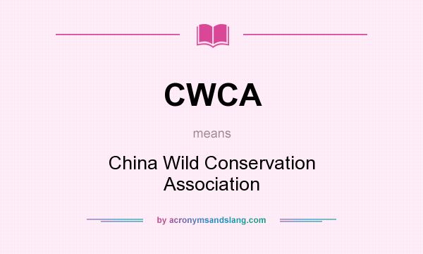 What does CWCA mean? It stands for China Wild Conservation Association