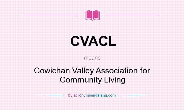What does CVACL mean? It stands for Cowichan Valley Association for Community Living