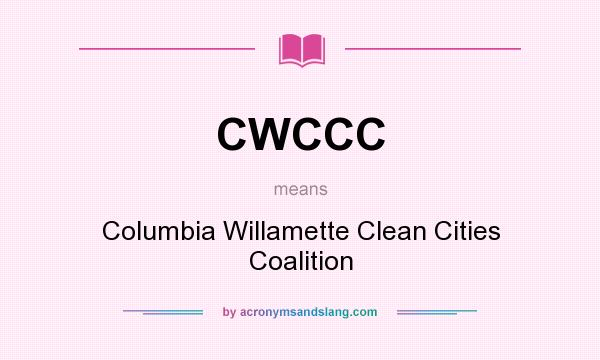 What does CWCCC mean? It stands for Columbia Willamette Clean Cities Coalition