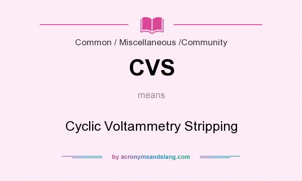 What does CVS mean? It stands for Cyclic Voltammetry Stripping