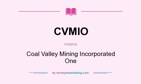 What does CVMIO mean? It stands for Coal Valley Mining Incorporated One