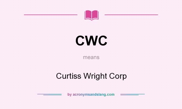 What does CWC mean? It stands for Curtiss Wright Corp