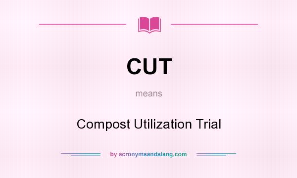 What does CUT mean? It stands for Compost Utilization Trial