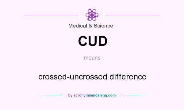 What does CUD mean? It stands for crossed-uncrossed difference