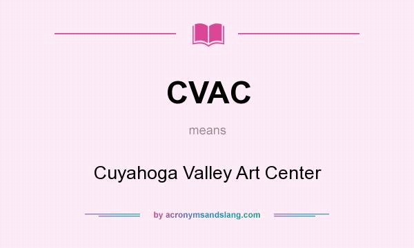 What does CVAC mean? It stands for Cuyahoga Valley Art Center