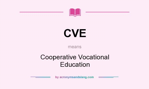 What does CVE mean? It stands for Cooperative Vocational Education