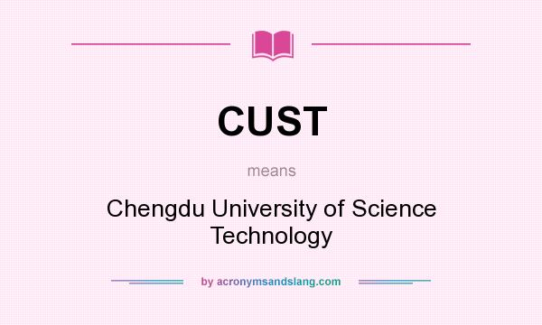 What does CUST mean? It stands for Chengdu University of Science Technology