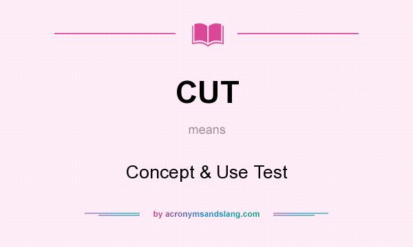 What does CUT mean? It stands for Concept & Use Test