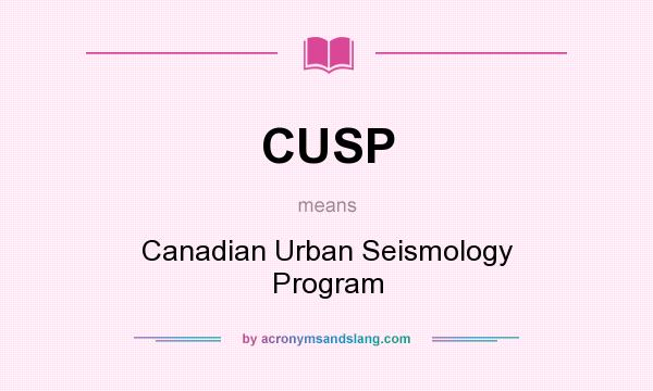 What does CUSP mean? It stands for Canadian Urban Seismology Program