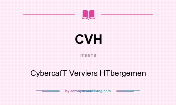 What does CVH mean? It stands for CybercafT Verviers HTbergemen