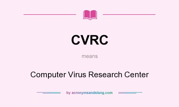 What does CVRC mean? It stands for Computer Virus Research Center