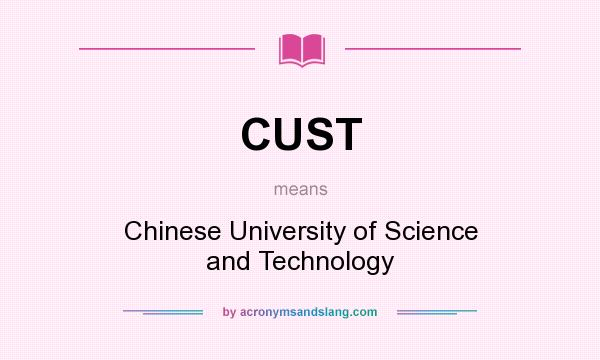 What does CUST mean? It stands for Chinese University of Science and Technology