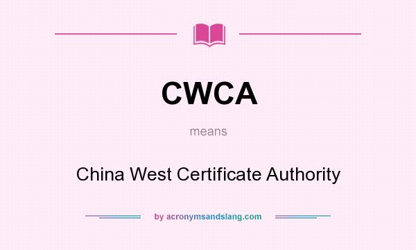 What does CWCA mean? It stands for China West Certificate Authority