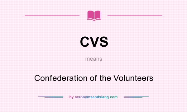 What does CVS mean? It stands for Confederation of the Volunteers
