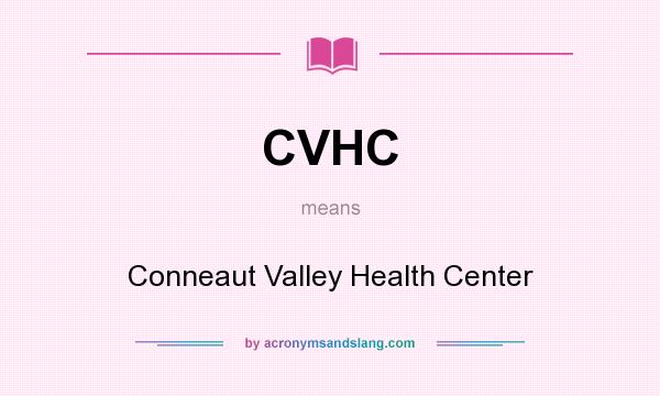 What does CVHC mean? It stands for Conneaut Valley Health Center