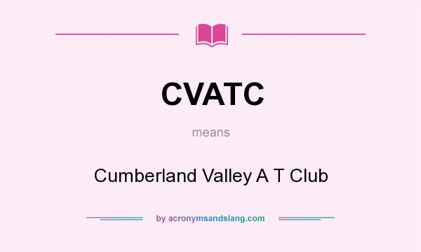 What does CVATC mean? It stands for Cumberland Valley A T Club