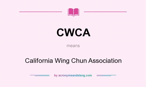 What does CWCA mean? It stands for California Wing Chun Association