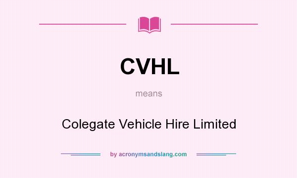 What does CVHL mean? It stands for Colegate Vehicle Hire Limited