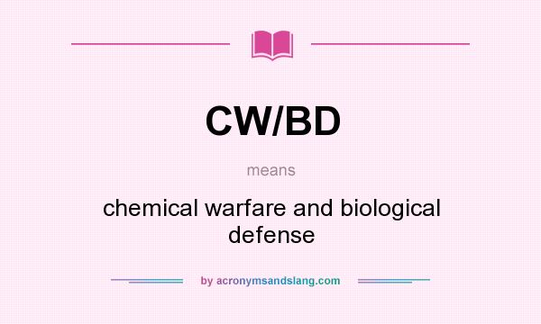 What does CW/BD mean? It stands for chemical warfare and biological defense