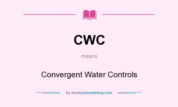 What does CWC mean? It stands for Convergent Water Controls