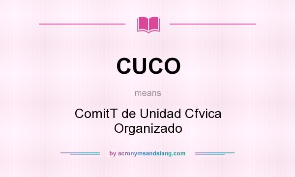 What does CUCO mean? It stands for ComitT de Unidad Cfvica Organizado