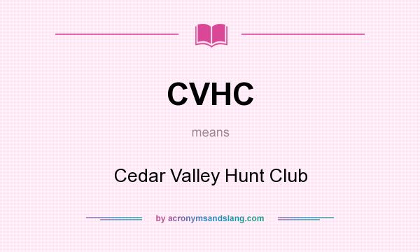 What does CVHC mean? It stands for Cedar Valley Hunt Club