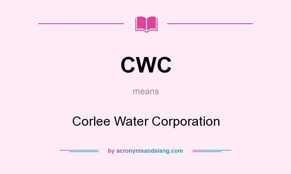 What does CWC mean? It stands for Corlee Water Corporation