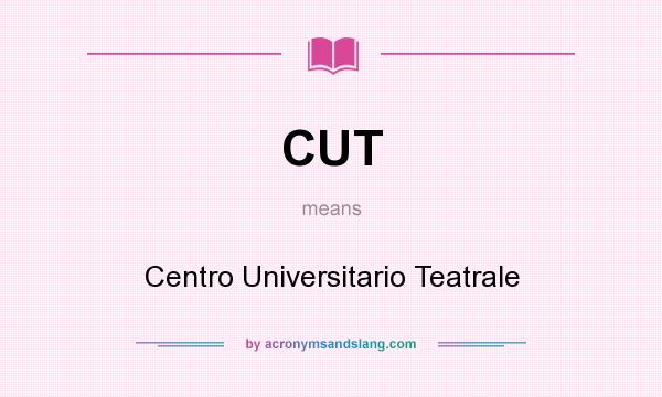 What does CUT mean? It stands for Centro Universitario Teatrale