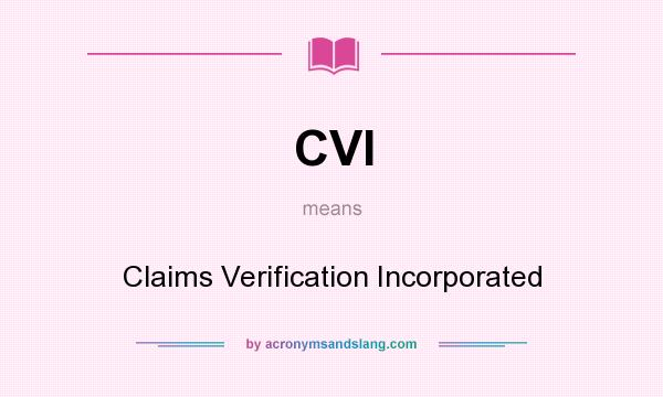 What does CVI mean? It stands for Claims Verification Incorporated