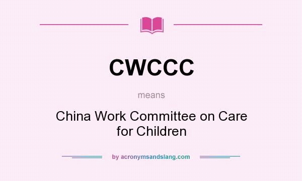 What does CWCCC mean? It stands for China Work Committee on Care for Children