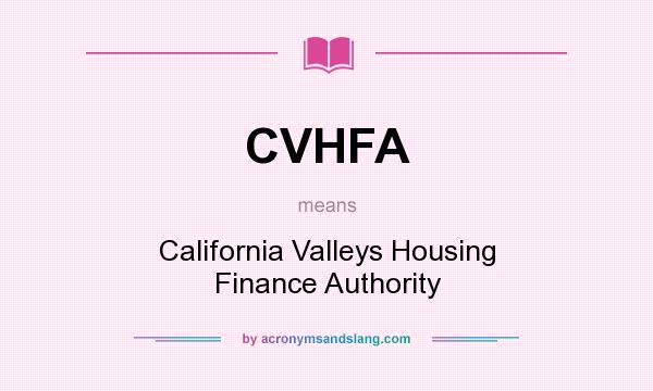 What does CVHFA mean? It stands for California Valleys Housing Finance Authority