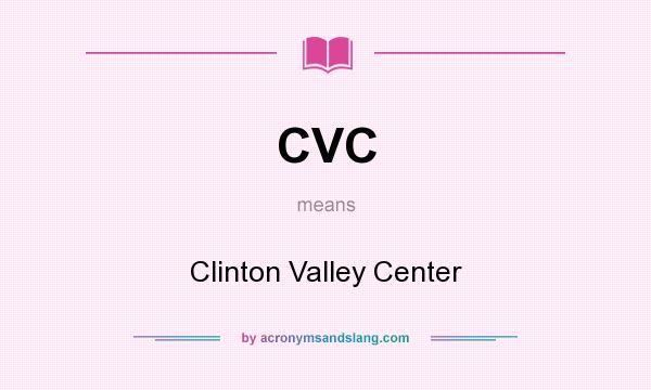 What does CVC mean? It stands for Clinton Valley Center
