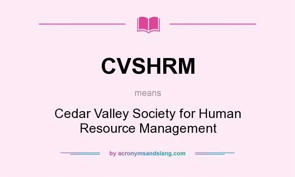What does CVSHRM mean? It stands for Cedar Valley Society for Human Resource Management
