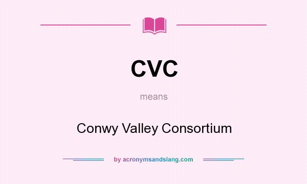 What does CVC mean? It stands for Conwy Valley Consortium