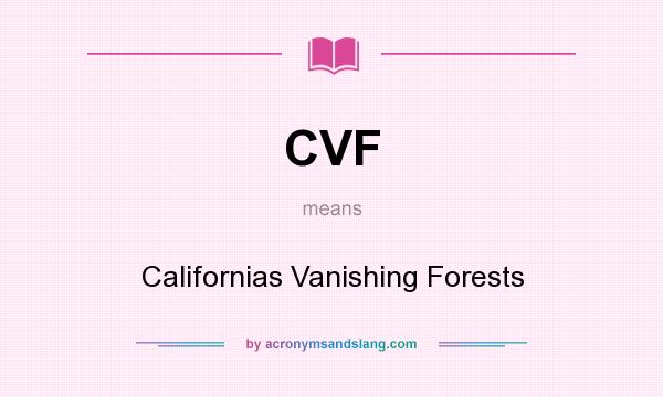 What does CVF mean? It stands for Californias Vanishing Forests