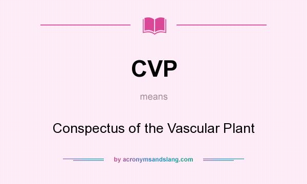 What does CVP mean? It stands for Conspectus of the Vascular Plant