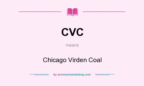 What does CVC mean? It stands for Chicago Virden Coal