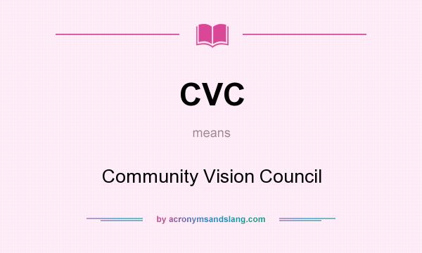What does CVC mean? It stands for Community Vision Council