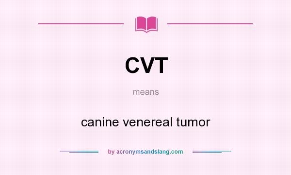 What does CVT mean? It stands for canine venereal tumor
