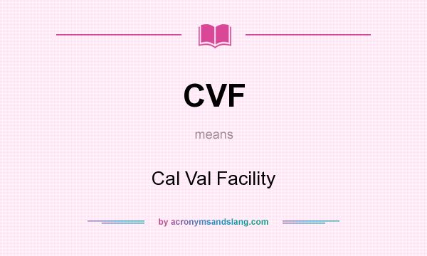 What does CVF mean? It stands for Cal Val Facility