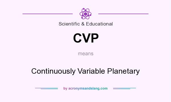 What does CVP mean? It stands for Continuously Variable Planetary